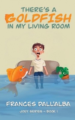 There's A Goldfish In My Living Room by Frances Dall'alba Paperback Book