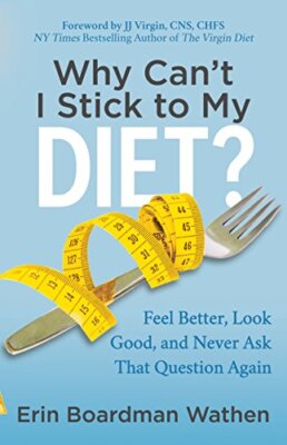 Why Can't I Stick to My Diet? Feel Better, Look Good and Never Ask That Quest...
