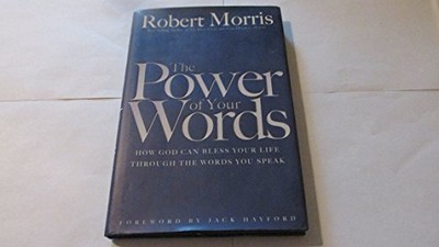 The Power of Your Words: How God Can..., Morris, Robert