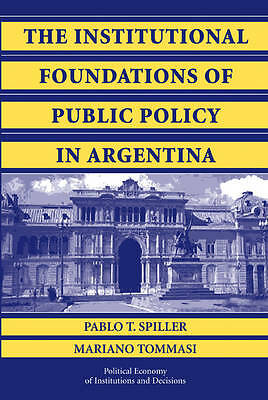 The Institutional Foundations of Public Policy in Argentina Spiller Tommasi