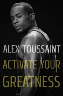 Activate Your Greatness - Hardcover By Toussaint, Alex - GOOD