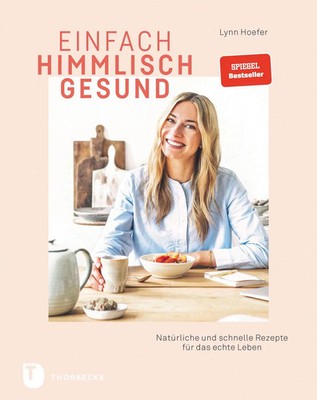 Einfach himmlisch gesund | Natürliche und schnelle Rezepte für das echte Leben