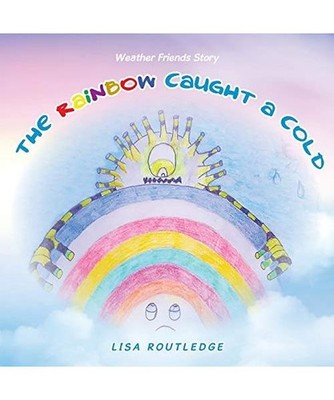 The Rainbow Caught a Cold: Weather Friends Story: Weather Friends Story, Lisa Ro