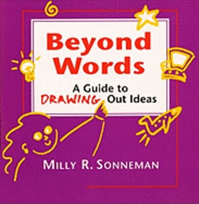 Beyond Words: A Guide to Drawing Out Ideas for People Who Work with Groups: New