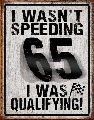 Tin Signs I Wasn't Speeding I Was Qualifying Speed Limit 65 Funny Wall/Garage
