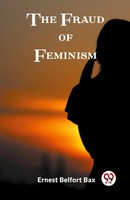 Ernest Belfort Bax | The Fraud Of Feminism | Taschenbuch | Englisch (2024)