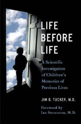 Life Before Life: A Scientific Investigation of Childrens Memories of Pr - GOOD