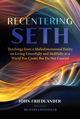 Recentering Seth: Teachings from a Multidimensional Entity on Living Gracefu...