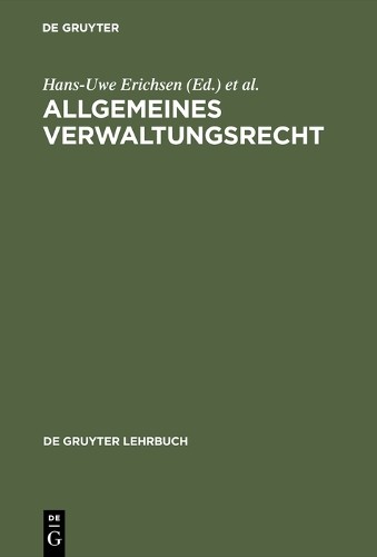 Hans-Uwe Erichsen Allgemeines Verwaltungsrecht (Hardback) De Gruyter Lehrbuch