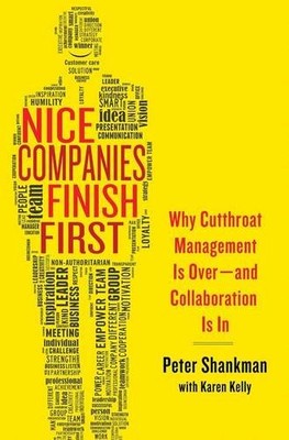 Nice Companies Finish First: Why Cutthroat Management Is Over--a