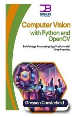 Greyson Chesterfield Computer Vision with Python and OpenCV (Paperback)