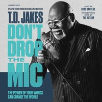 Don't Drop The Mic: The Power Of Your Words Can Change The World | T. D. Jakes