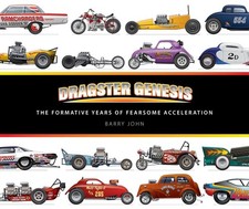Dragster Genesis: The formative years of fearsome acceleration by Barry John Har