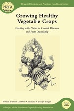 NOFA Guides Set: Growing Healthy Vegetable Crops: Working with Nature to Con...