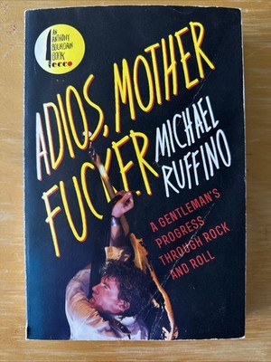 Adios, Motherfucker : A Gentleman's Progress Through Rock and Roll by Michael...
