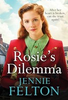 Jennie Felton - Rosie's Dilemma A Heart-Rending Tale Of Wartime - G245Z