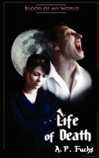 Life of Death (Blood of My World Novella Three): A Paranormal Romance by A.P. Fu