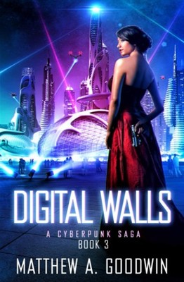 Digital Walls: A Cyberpunk Saga (Book 3) by Goodwin