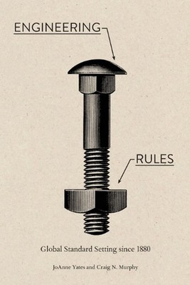 Engineering Rules: Global Standard Setting since 1880 by Craig N. Murphy (Englis