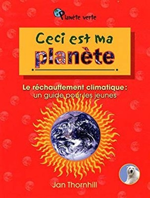 Ceci Est Ma Planète : Le Réchauffement Climatique: Un Guide Pour