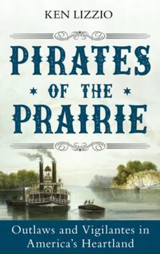 Pirates of the Prairie : Outlaws and Vigilantes in America's Hear