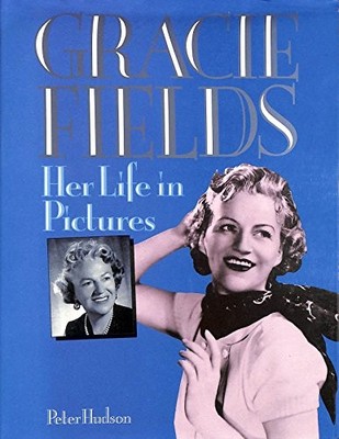 GRACIE FIELDS HER LIFE IN THE, Hudson, Peter.