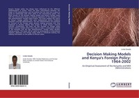 Decision Making Models And Kenya's Foreign Policy: 1964-2002 Linda Gwada