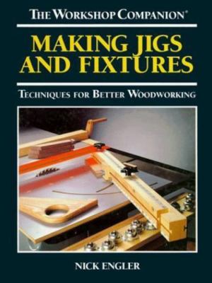 Making Jigs and Fixtures: Techniques fo- 0875966896, hardcover, nick-engler, new