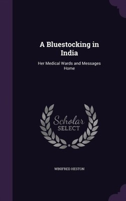 Heston - A Bluestocking in India  Her Medical Wards and Messages Home  - X555z