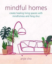 Mindful Homes : Create Healing Living Spaces with Mindfulness and
