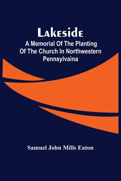 Lakeside; A Memorial Of The Planting Of The Church In Northwestern Pennsylvaina-image