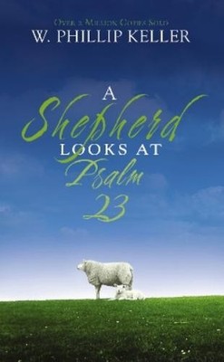 W. Phillip Keller A Shepherd Looks at Psalm 23 (Paperback)