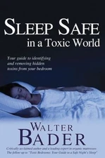 Sleep Safe in a Toxic World : Your Guide to Identifying and Remov