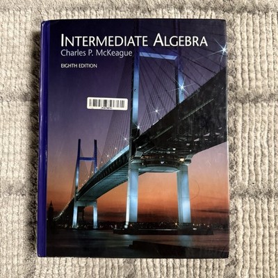 Beginning and Intermediate Algebra by Charles P. McKeague (2007, Hardcover)