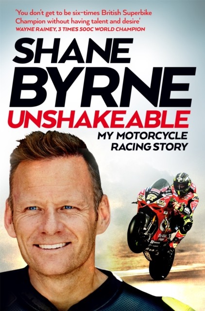 Unshakeable : My Motorcycle Racing Story Shane Byrne - Image 3