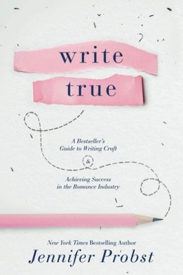 Write True: A Bestseller s Guide to Writing Craft and Achieving Success in...