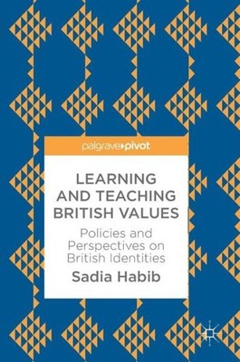 Learning And Teaching British Values: Policies And Perspecti...