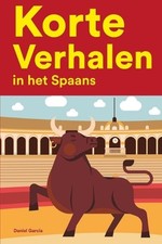 Korte Verhalen in het Spaans: Korte verhalen in Spaans voor beginners en gevorde
