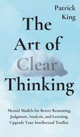 The Art Of Clear Thinking | Patrick King | Buch | Gebunden | Englisch | 2019