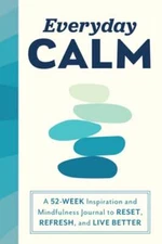 Everyday Calm: A 52-Week Inspiration and Mindfulness Journal to Reset, Refresh,
