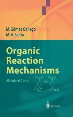 Organic Reaction Mechanisms: 40 Solved Cases by Mar Gómez Gallego HARDBACK