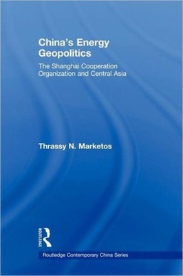 Marketos - China's Energy Geopolitics   The Shanghai Cooperation Organ - X555z