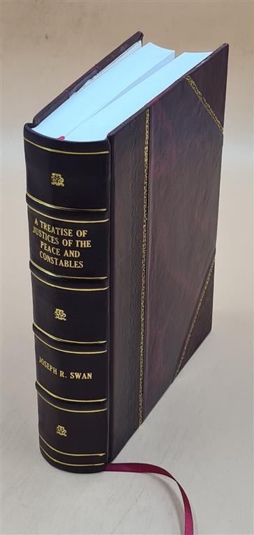 A Treatise On The Law Relating To The Powers And Duties Of Justi [Leather Bound]