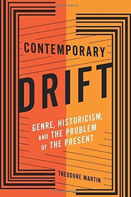 CONTEMPORARY DRIFT: GENRE, HISTORICISM, AND THE PROBLEM OF By Theodore Martin