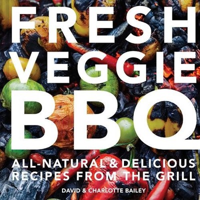 Charlotte Bailey David Bailey Fresh Veggie BBQ (Gebundene Ausgabe)