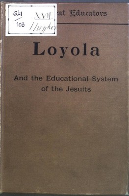 Loyola and The Educational System of The Jesuits. Hughes, Thomas: