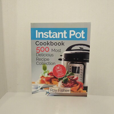 #ad #ad Roy Fisher INSTANT POT COOKBOOK Delicious Recipe Collection PB 2017 1st Ed. $15.00