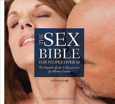 Sex Bible for People Over 50 The Complete Guide to Sexual Love for Mature