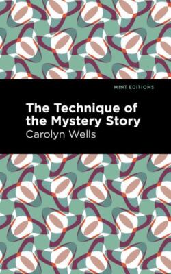 Technique of the Mystery Story, Paperback by Wells, Carolyn; Mint Editions (C...