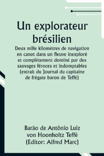 Bar�o de Teff� Un explorateur br�silien; Deux mille kilom�tres de na (Tascabile)